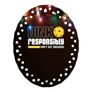 Dink Responsibly Don't Get Smashed Pickleball Gift TShirt Ceramic Oval Ornament