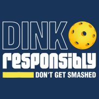 Dink Responsibly Don't Get Smashed Pickleball Gift TShirt Infant Baby Jersey Bodysuit