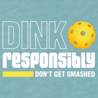 Dink Responsibly Don't Get Smashed Pickleball Gift TShirt Sueded Cloud Jersey T-Shirt