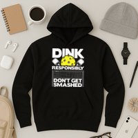 Dink Responsibly Don't Get Smashed Pickleball Hoodie