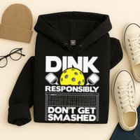 Dink Responsibly Don't Get Smashed Pickleball Hoodie