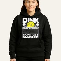Dink Responsibly Don't Get Smashed Pickleball Hoodie