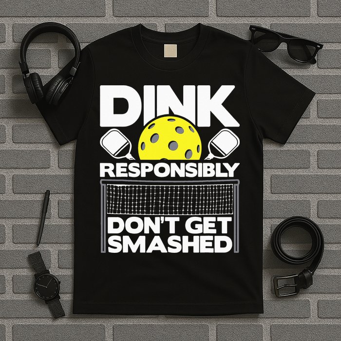 Dink Responsibly Don't Get Smashed Pickleball T-Shirt