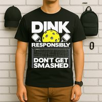 Dink Responsibly Don't Get Smashed Pickleball T-Shirt