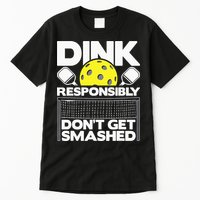 Dink Responsibly Don't Get Smashed Pickleball Tall T-Shirt
