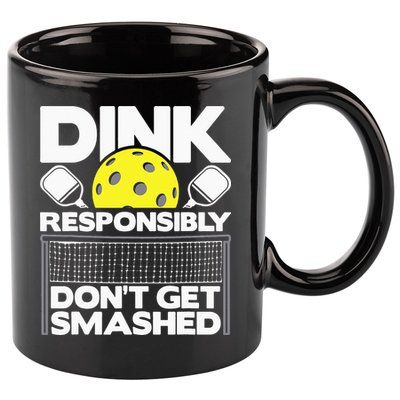 Dink Responsibly Don't Get Smashed Pickleball 11oz C Handle Ceramic Mug