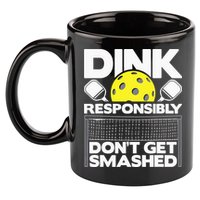 Dink Responsibly Don't Get Smashed Pickleball 11oz C Handle Ceramic Mug