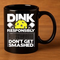 Dink Responsibly Don't Get Smashed Pickleball 11oz C Handle Ceramic Mug