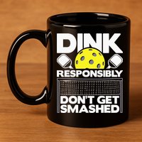 Dink Responsibly Don't Get Smashed Pickleball 11oz C Handle Ceramic Mug