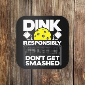 Dink Responsibly Don't Get Smashed Pickleball Coaster