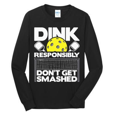 Dink Responsibly Don't Get Smashed Pickleball Tall Long Sleeve T-Shirt