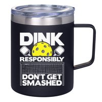 Dink Responsibly Don't Get Smashed Pickleball 12oz Stainless Steel Coffee Mug