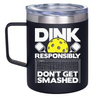 Dink Responsibly Don't Get Smashed Pickleball 12oz Stainless Steel Coffee Mug