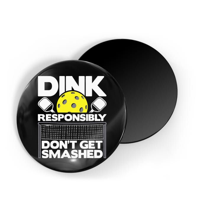 Dink Responsibly Don't Get Smashed Pickleball Magnet