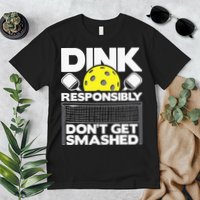 Dink Responsibly Don't Get Smashed Pickleball Premium T-Shirt