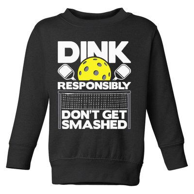 Dink Responsibly Don't Get Smashed Pickleball Toddler Sweatshirt