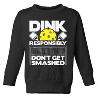 Dink Responsibly Don't Get Smashed Pickleball Toddler Sweatshirt