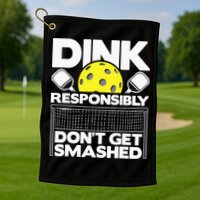 Dink Responsibly Don't Get Smashed Pickleball Golf Towel
