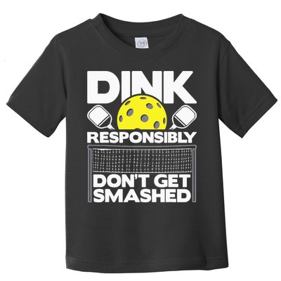 Dink Responsibly Don't Get Smashed Pickleball Toddler T-Shirt
