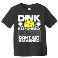 Dink Responsibly Don't Get Smashed Pickleball Toddler T-Shirt