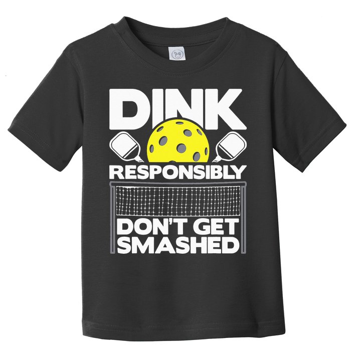 Dink Responsibly Don't Get Smashed Pickleball Toddler T-Shirt
