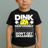 Dink Responsibly Don't Get Smashed Pickleball Toddler T-Shirt