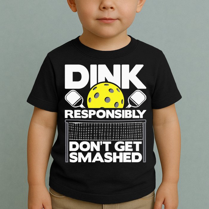 Dink Responsibly Don't Get Smashed Pickleball Toddler T-Shirt