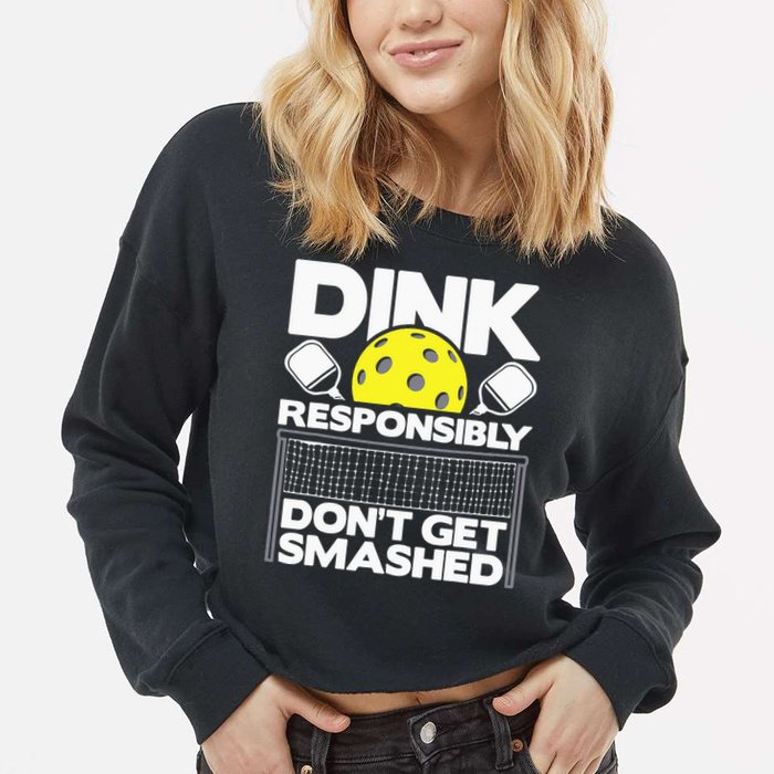 Dink Responsibly Don't Get Smashed Pickleball Cropped Pullover Crew