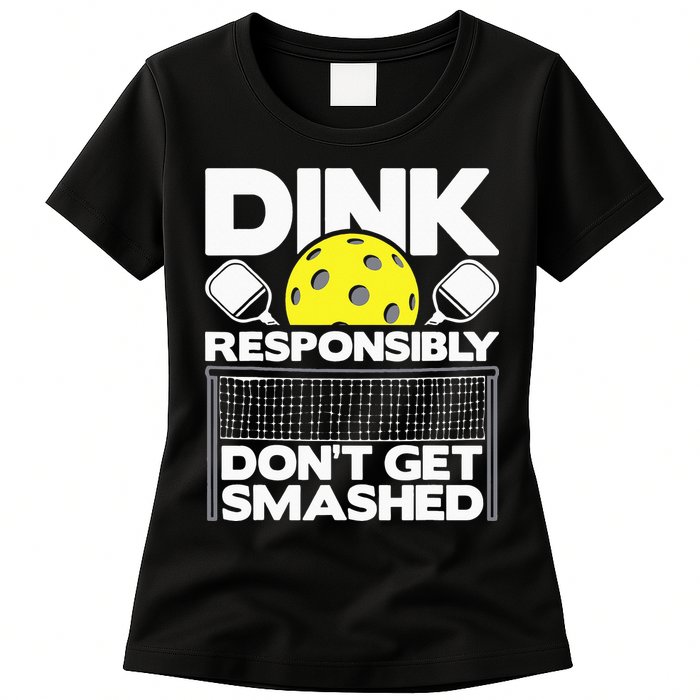 Dink Responsibly Don't Get Smashed Pickleball Womens T-Shirt