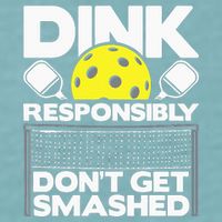 Dink Responsibly Don't Get Smashed Pickleball Sueded Cloud Jersey T-Shirt