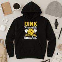 Dink Responsibly Don't Get Smashed Pickleball Hoodie