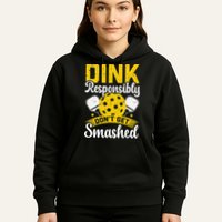 Dink Responsibly Don't Get Smashed Pickleball Hoodie