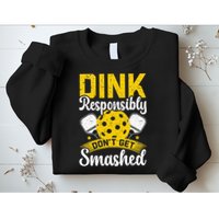 Dink Responsibly Don't Get Smashed Pickleball Sweatshirt