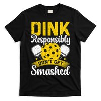 Dink Responsibly Don't Get Smashed Pickleball T-Shirt