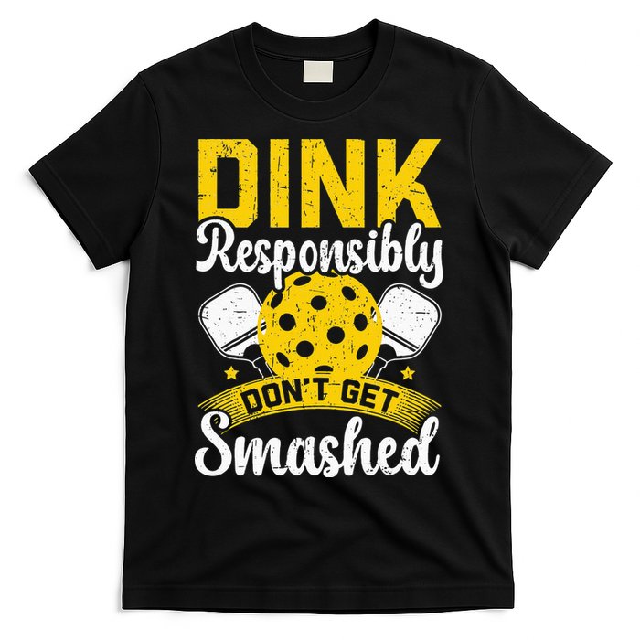 Dink Responsibly Don't Get Smashed Pickleball T-Shirt