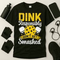 Dink Responsibly Don't Get Smashed Pickleball T-Shirt