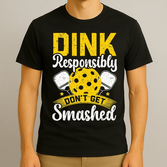 Dink Responsibly Don't Get Smashed Pickleball T-Shirt