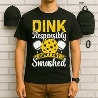 Dink Responsibly Don't Get Smashed Pickleball T-Shirt