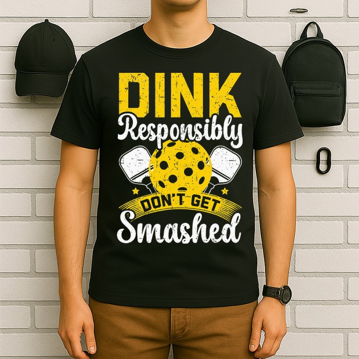Dink Responsibly Don't Get Smashed Pickleball T-Shirt