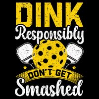 Dink Responsibly Don't Get Smashed Pickleball T-Shirt