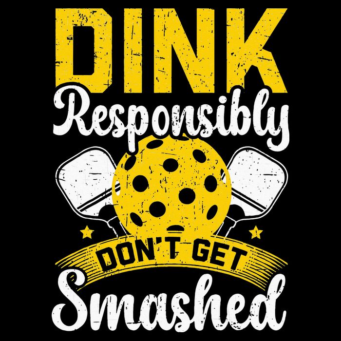 Dink Responsibly Don't Get Smashed Pickleball T-Shirt