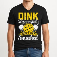 Dink Responsibly Don't Get Smashed Pickleball V-Neck T-Shirt