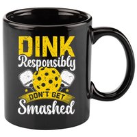 Dink Responsibly Don't Get Smashed Pickleball 11oz C Handle Ceramic Mug