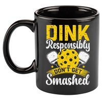 Dink Responsibly Don't Get Smashed Pickleball 11oz C Handle Ceramic Mug