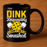Dink Responsibly Don't Get Smashed Pickleball 11oz C Handle Ceramic Mug