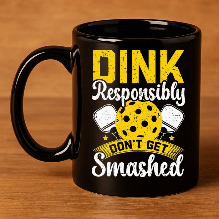 Dink Responsibly Don't Get Smashed Pickleball 11oz C Handle Ceramic Mug