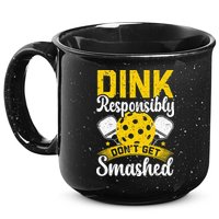 Dink Responsibly Don't Get Smashed Pickleball 15oz Campfire Ceramic Mug