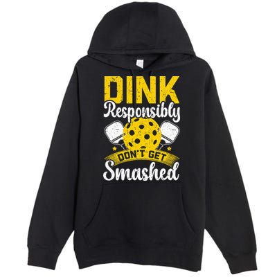 Dink Responsibly Don't Get Smashed Pickleball Premium Pullover Hoodie