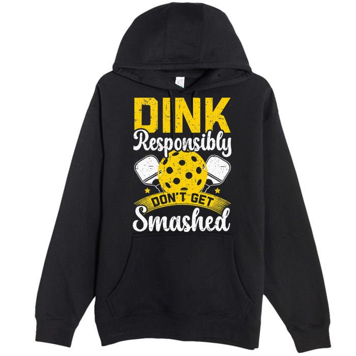 Dink Responsibly Don't Get Smashed Pickleball Premium Pullover Hoodie
