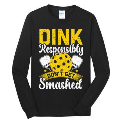 Dink Responsibly Don't Get Smashed Pickleball Tall Long Sleeve T-Shirt